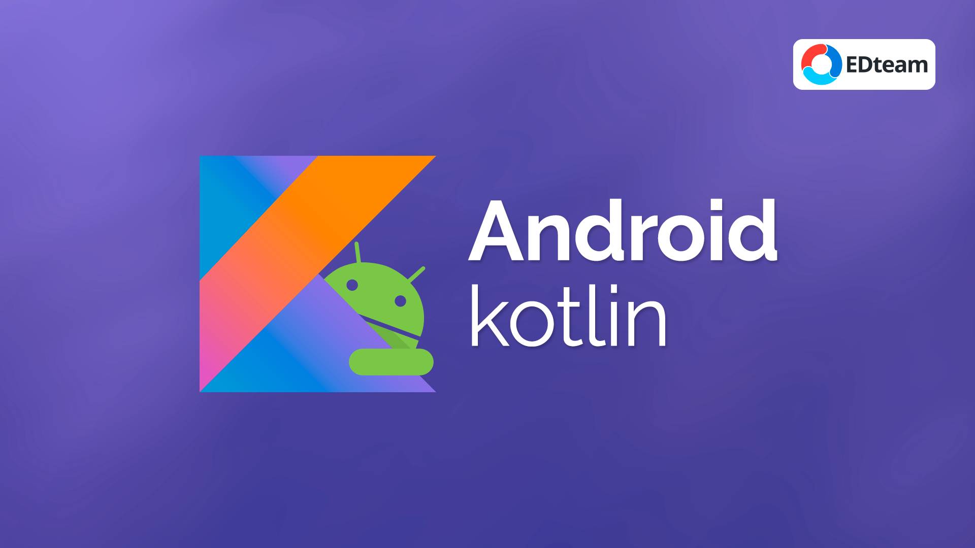 EDteam – Curso: Desarrollo Android Con Kotlin – Descargas Mega Total